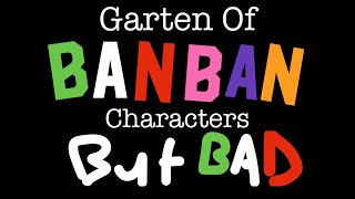 'Garten Of BanBan' Characters... BUT BAD!!!