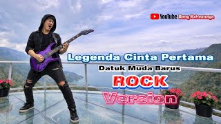 Legenda Cinta Pertama ROCK VERSION - Datuk Muda Barus | Lagu Karo by Bang Xxheanaga