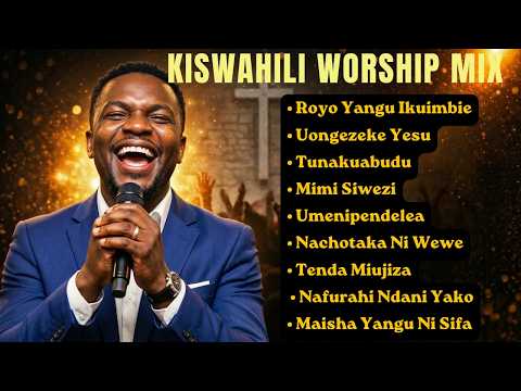 🙏 2+ Hours  NONSTOP Kiswahili Worship Songs 🔥 Swahili Gospel Music for Healing, Prayer & Peace