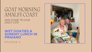 WET GOATS & FAMILY LUNCH IN PRAIANO | Goat Morning Amalfi Coast Ep. 5