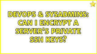 Celebrity DevOps & SysAdmins: Can I encrypt a server's private SSH keys? Net Worth