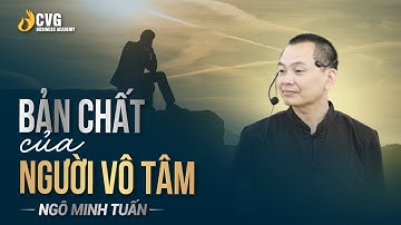 BẢN CHẤT CỦA NGƯỜI VÔ TÂM | Ngô Minh Tuấn | Học viện CEO Việt Nam Global
