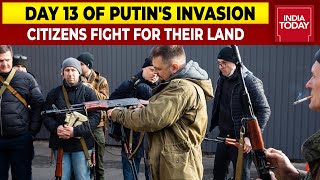 Ukraine Citizens Fight For What It Had U0026 For What It Could Be  Top Updates From Day 13 Of Invasion