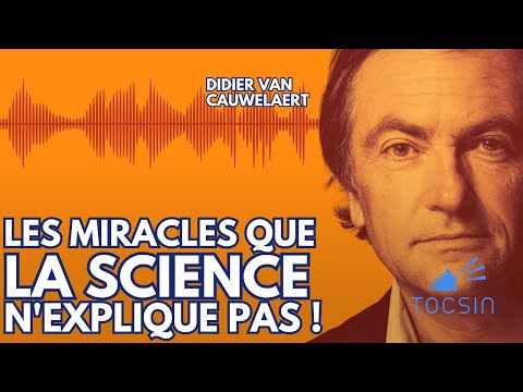 Les miracles que la science n'explique pas ! - Didier Van Cauwelaert