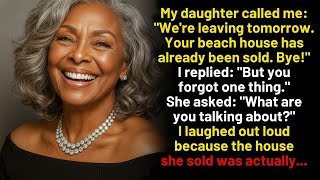 “We’re going tomorrow, mom. I’ve sold your beach house.” But what she didn’t know was…