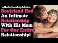 Boyfriend Has Been Cheating on Me WITH HIS MOTHER For Our ENTIRE Relationship!… RELATIONSHIP ADVICE