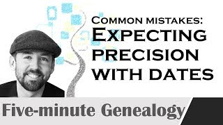 Expecting dates in records to be exact: common genealogy mistakes