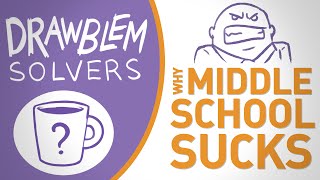 Why Middle School Sucks - DRAWBLEM SOLVERS