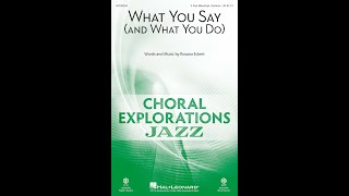 What You Say (and What You Do) (3-Part Mixed/opt. Baritone Choir) - by Rosana Eckert