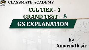 SSC CGL T1 GRAND TEST 8 || GS EXPLANATION || AMARNATH SIR || CLASSMATE ACADEMY