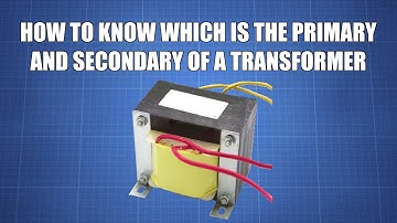 How to know which is the primary and secondary winding of a transformer.