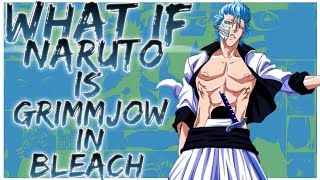 what if naruto is grimmjow in bleach