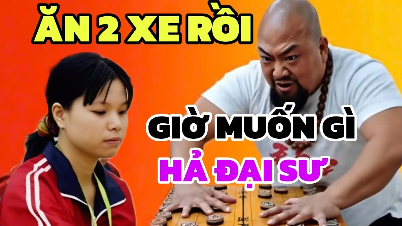 Đại sư ăn 2 xe của Ngô Lan Hương vậy mà vẫn muốn phá bàn cờ