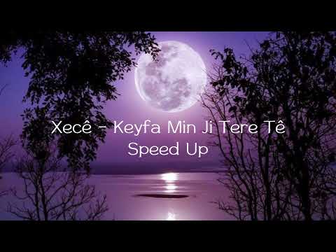 Xecê - Keyfa Min Ji Tere Tê (Speed Up)