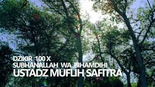 Dzikir Subhanallah Wa Bihamdihi 100 x - Ustadz Muflih Safitra