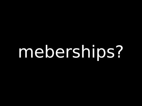 I have memberships now