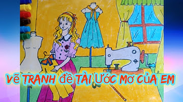 Vẽ tranh đề tài Ước mơ của em | Ước mơ làm nhà thiết kế thời trang |