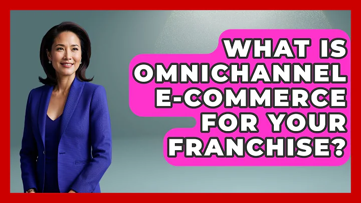 What Is Omnichannel E-commerce For Your Franchise? - Franchisee Insider Insights
