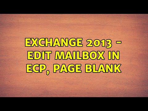 Exchange 2013 - Edit Mailbox in ECP, Page Blank (2 Solutions!!)