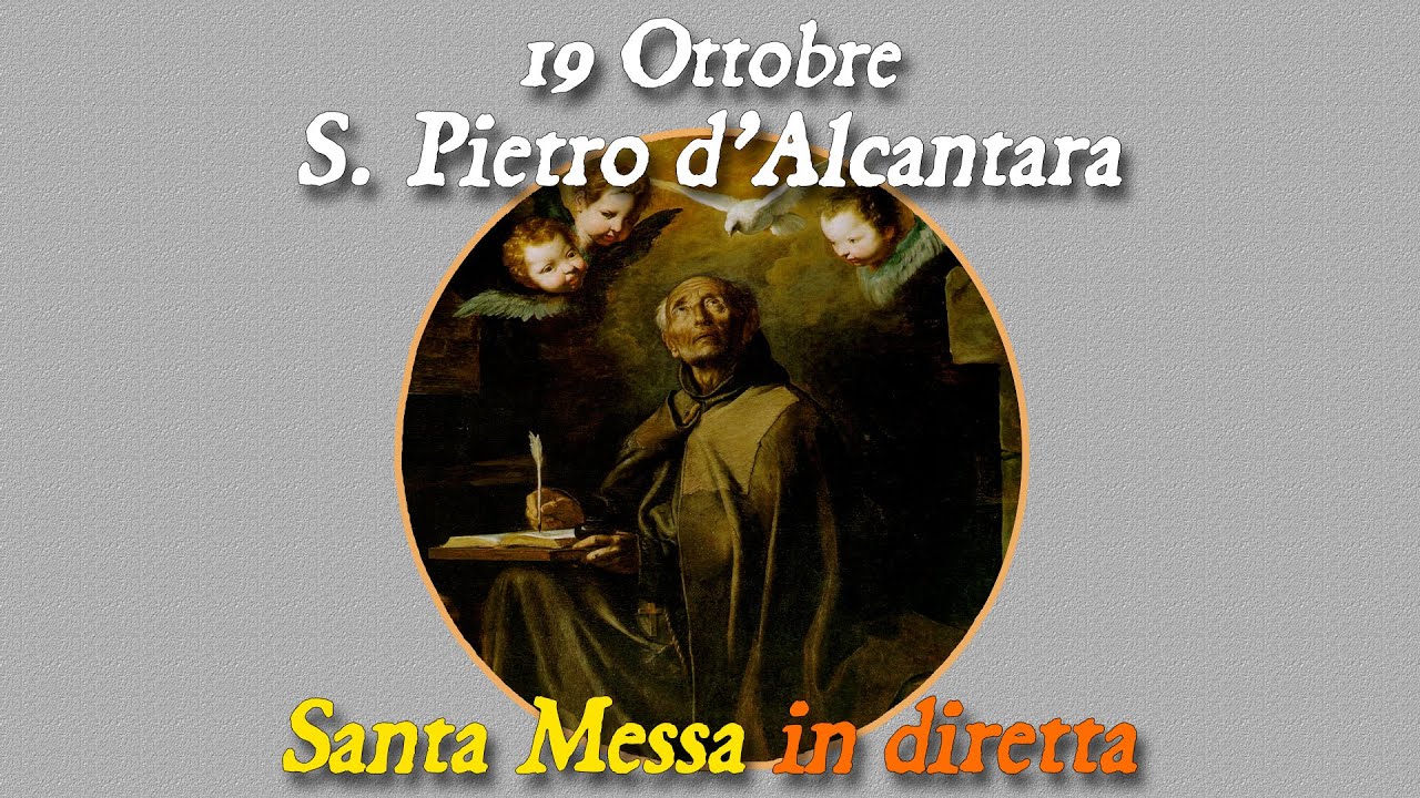 19 Ottobre 2023 -- Memoria di san Pietro d'Alcantara, Sacerdote -- S
