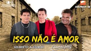 Gilberto e Gilmar part. Eduardo Costa - Isso Não é Amor