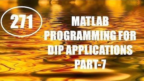 CME | Lecture-271 | MATLAB Programming for DIP Applications Part-7