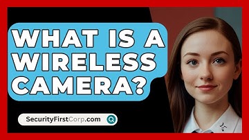 What Is A Wireless Camera? - SecurityFirstCorp.com