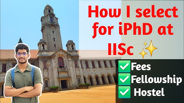 How I prepared for IISc integrated PhD. Fellowship. Fees. Hostel allotment.