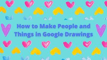 How to Make People and Things in Google Drawings