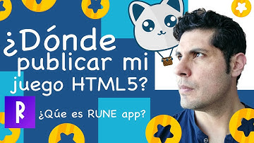 ¿Dónde publicar mis juegos HTML5? ¿Qué es RUNE app?