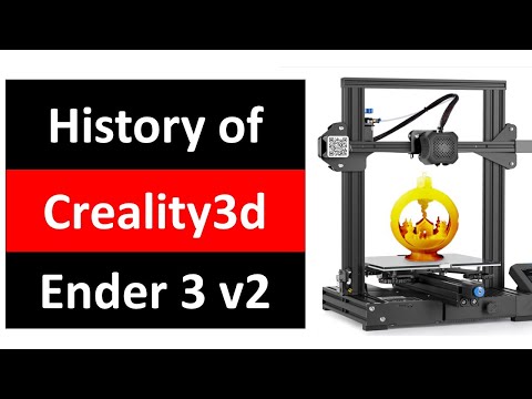 History of Creality3d and the Ender 3 v2 3D Printers
