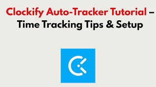 Clockify Auto-Tracker Tutorial (2026) – Time Tracking Tips & Setup
