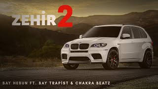 Bay Hebun FT. Bay Trapıst & Chakra Beatz (ZEHİR2) Mafıa Trap