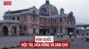 Hàn Quốc: Độc tài, hóa rồng và dân chủ