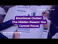 Emotional Clutter: The Hidden Reason You Cannot Focus | Spoken Reflections