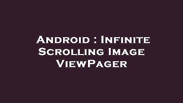 Android : Infinite Scrolling Image ViewPager