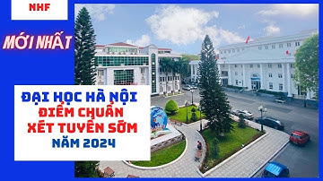 Đại học Hà Nội công bố điểm chuẩn của các phương thức xét tuyển sớm năm 2024