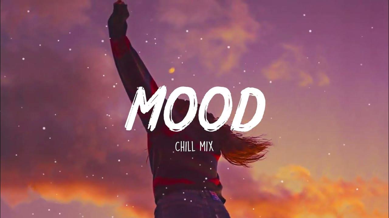 Mood ~ Chill feeling music playlist ~ Songs that put you in a good mood ...