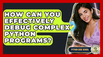 How Can You Effectively Debug Complex Python Programs? - Python Code School