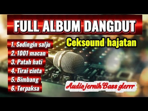 FULL ALBUM DANGDUT CEKSOUND HAJATAN AUDIO JERNIH BASS GLERRR