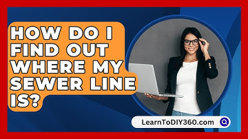 How Do I Find Out Where My Sewer Line Is? - LearnToDIY360.com
