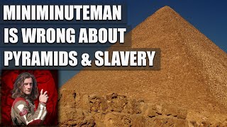 Miniminuteman is wrong about pyramids &amp; slavery