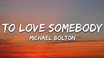 Thumbnail of Michael Bolton - To Love Somebody (Lyrics)