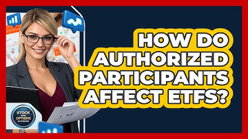 How Do Authorized Participants Affect ETFs? - Stock and Options Playbook
