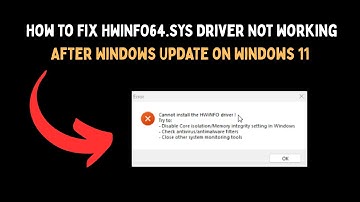 How to Fix HWiNFO64 SYS Driver Not Working After Windows Update on Windows 11