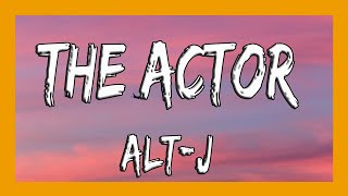 ✅ ALT-J - The Actor (Lyrics)