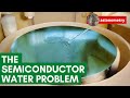 The Big Semiconductor Water Problem