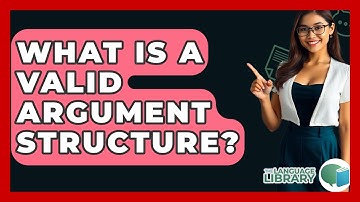 What Is A Valid Argument Structure? - The Language Library