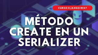 10.- Curso Django REST | Método create en un Serializer