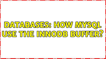 Databases: How MySQL use the InnoDB Buffer? (3 Solutions!!)